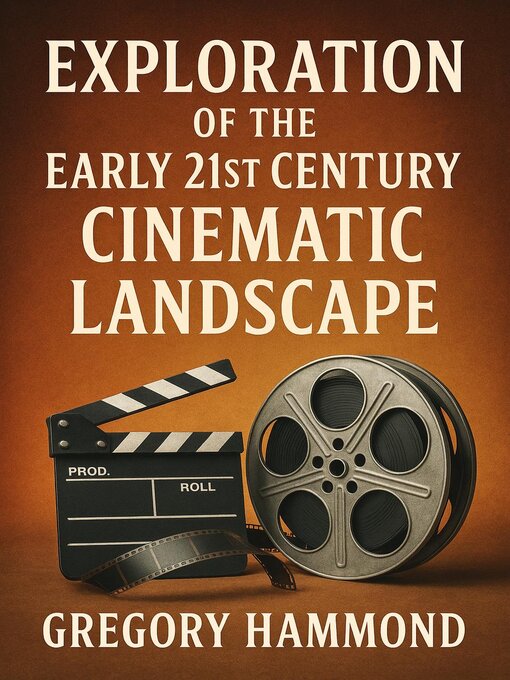 Title details for Exploration of the Early 21st Century Cinematic Landscape by Gregory Hammond - Available